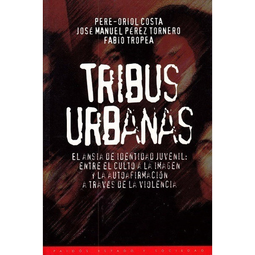 Tribus Urbanas, De Costa Pere-oriol Y Pérez Tornero J.m. Y Tropea F.. Editorial Paidós, Edición 2011 En Español