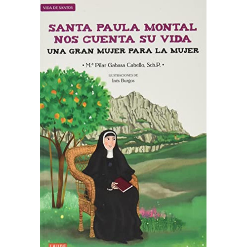 Santa Paula Montal nos cuenta su vida : Una gran mujer para la mujer (Laude), de Gabasa Cabello, Mª Pilar. Editorial Edelvives, tapa pasta blanda, edición 1 en español, 2021