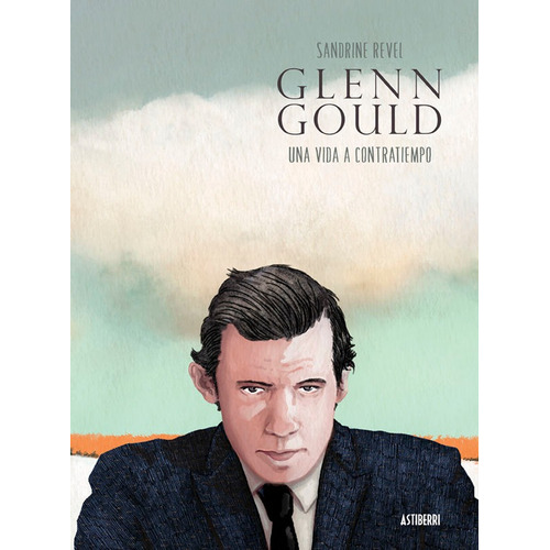 Glenn Gould. Una Vida A Contratiempo, De Revel, Sandrine. Editorial Astiberri Ediciones, Tapa Dura En Español