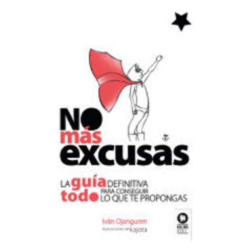 No Mas Excusas: La Guia Definitiva Para Conseguir Todo Lo Qu