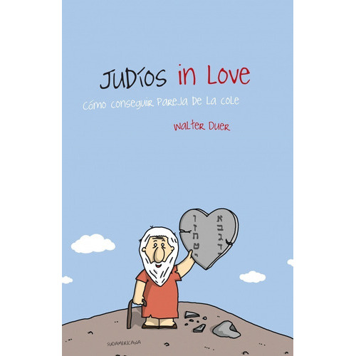 JUDIOS IN LOVE , como conseguir pareja de la cole, de Walter Duer. Editorial Sudamericana, tapa blanda, edición 2009 en castellano, 2009