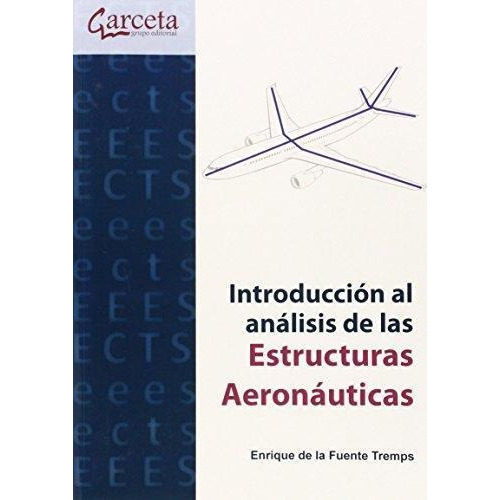 Introduccion Al Analisis De Las Estructuras Aeronauticas, De De La Fuente Tremps. Editorial Garceta En Español