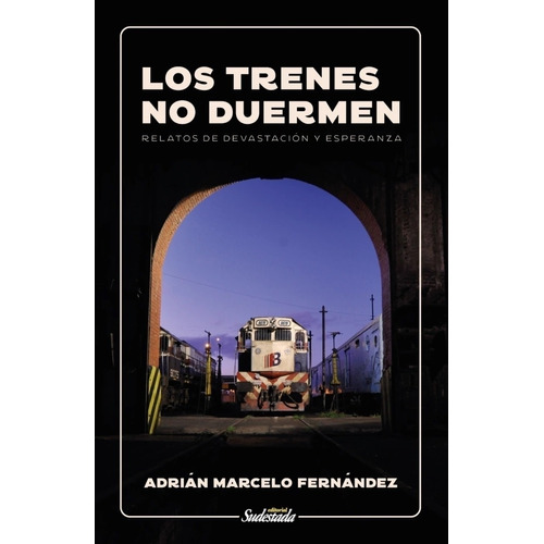 Los Trenes No Duermen - Adrian M. Fernandez, de Fernandez, Adrian M.. Editorial Sudestada, tapa blanda en español, 2023