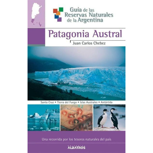 Guia De Las Reservas Naturales De La Argentina Patagonia Aus