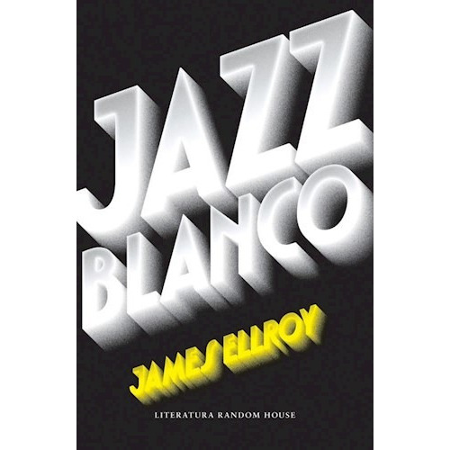 Jazz Blanco, De James Ellroy. Editorial Literatura Random House, Tapa Blanda En Español