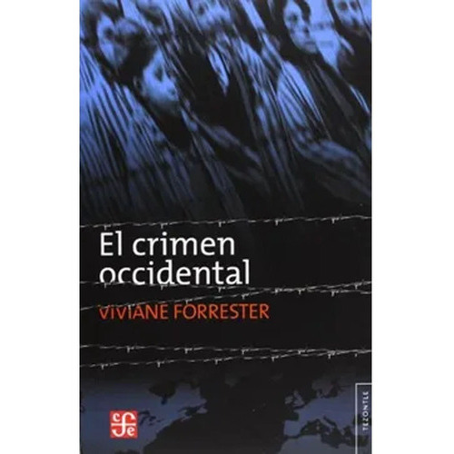 El Crimen Occidental: El Crimen Occidental, De Viviane Forrester ·. Editorial Fondo De Cultura Económica, Tapa Blanda, Edición 1 En Español, 2009