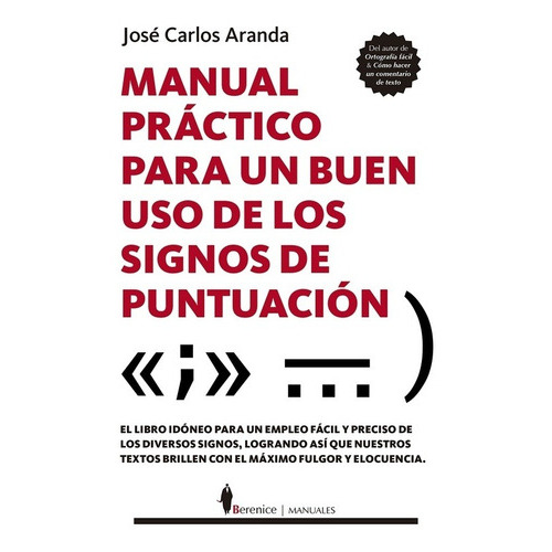 Manual Práctico Para Un Buen Uso De Los Signos De Puntuación, De Jose Carlos Aranda. Editorial Berenice En Español