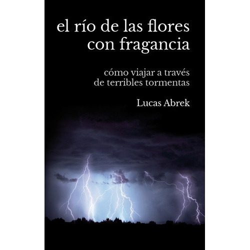 El río de las flores con fragancia, de Lucas Abrek. Editorial PEDRO NEL RUEDA GARCES, tapa blanda en español, 2020