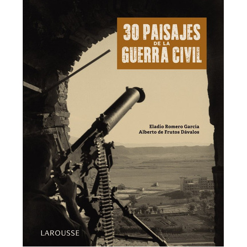 30 Paisajes De La Guerra Civil, De Romero García, Eladio. Editorial Larousse, Tapa Dura En Español