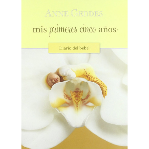 Mis Primeros Cinco Años Diario Del Bebé, De Anne Geddes. Editorial Ediciones B, Tapa Blanda En Español