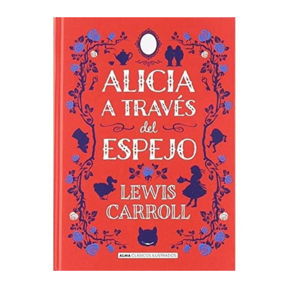 Alicia A Través Del Espejo - Alma Ilustrados - Lewis Carroll
