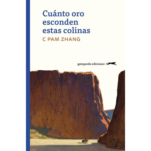 Cuánto Oro Esconden Estas Colinas, de Zhang C Pam. Editorial Gatopardo Ediciones, tapa blanda, edición 1 en español