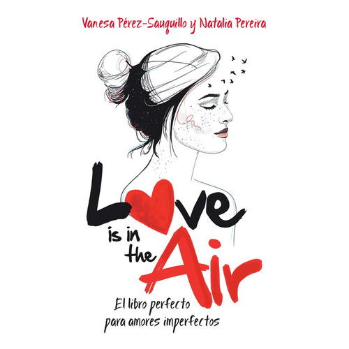 Love is in the air: El libro perfecto para amores imperfectos, de Pérez-Sauquillo, Vanesa. Serie Ficción Trade Juvenil Editorial Altea, tapa blanda en español, 2016