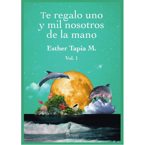 Te Regalo Uno Y Mil Nosotros De La Mano, De Esther Tapia M.. Editorial Parnass Ediciones, Tapa Blanda En Español, 2021