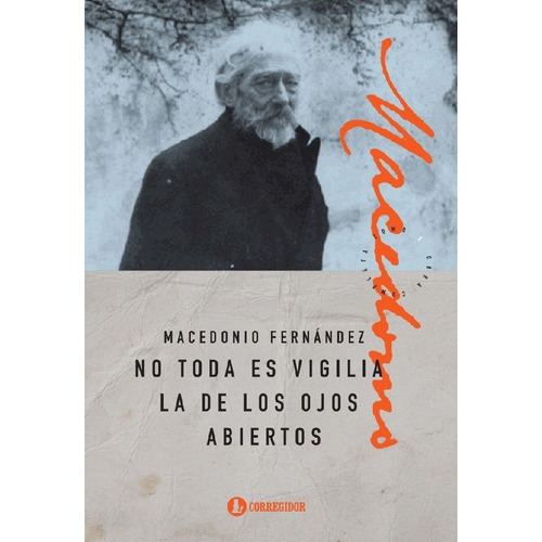 No Todo Es Vigilia La De Los Ojos Abiertos, De Fernandez Macedonio. Editorial Corregidor En Español