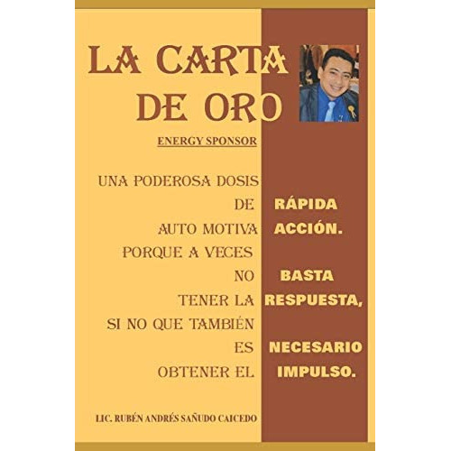 La Carta De Oro: Una Poderosa Dosis De Rapida Auto Motivación (auto Motivacion Rapida) (spanish Edition), De Sañudo, Lic. Andres. Editorial Independently Published, Tapa Blanda En Español