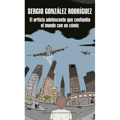 El artista adolescente que confundía el mundo con un cómic, de González Rodríguez, Sergio. Serie Random House Editorial Literatura Random House, tapa blanda en español, 2017