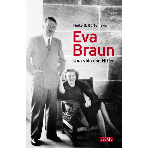 Eva Braun Una Vida Con Hitler - Gortemaker, Heike B.