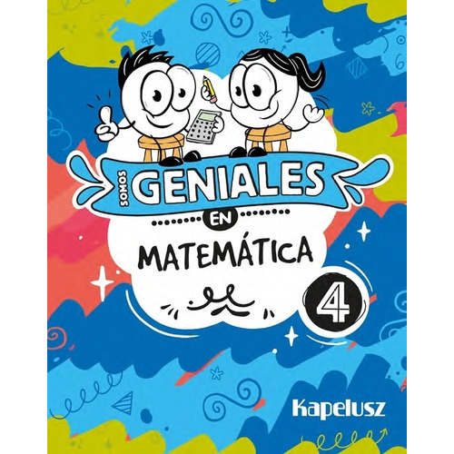 Somos Geniales En Matematica 4, de No Aplica. Editorial KAPELUSZ, tapa blanda en español, 2023