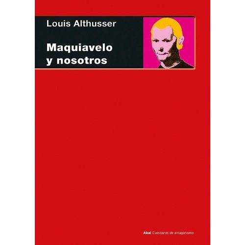 Louis Althusser Maquiavelo y nosotros Editorial Akal