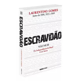 Escravidão - Volume 3: Da Independência Do Brasil À Lei Áurea, De Gomes, Laurentino. Editora Globo S/a, Capa Mole Em Português, 2022