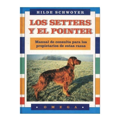 LOS SETTERS Y EL POINTER, de SCHWOYER, HILDE. Editorial Omega, tapa dura en español