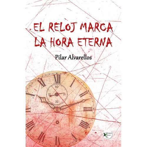 El Reloj Marca La Hora Eterna, De Pilar Alvarellos. Editorial Ediciones Passer, Tapa Blanda En Español, 2022