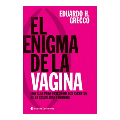 El Enigma De La Vagina, De Grecco Eduardo. Editorial Continente, Tapa Blanda En Español, 2009