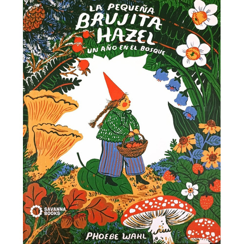 Pequeña Brujita Hazel, La: Un Año En El Bosque, De Phoebe Wahl. Editorial Savanna Books, Tapa Blanda, Edición 1 En Español