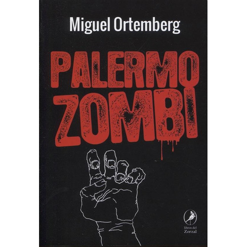 Palermo Zombi, De Ortemberg, Miguel. Serie N/a, Vol. Volumen Unico. Editorial Libros Del Zorzal, Tapa Blanda, Edición 1 En Español, 2019
