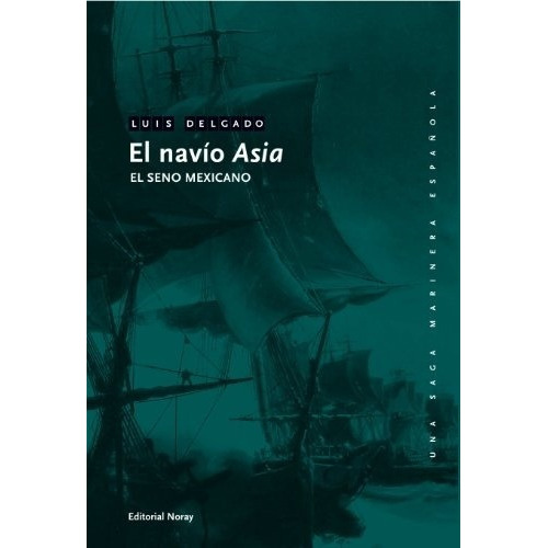 El Navío Asia - El Seno Mexicano, de Luis Delgado Bañon. Editorial Noray (W), tapa blanda en español