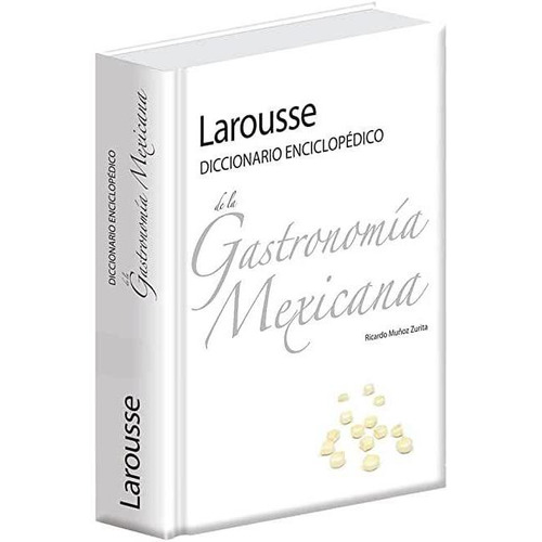 Larousse Diccionario Enciclopedico De Gastronomia Mexicana