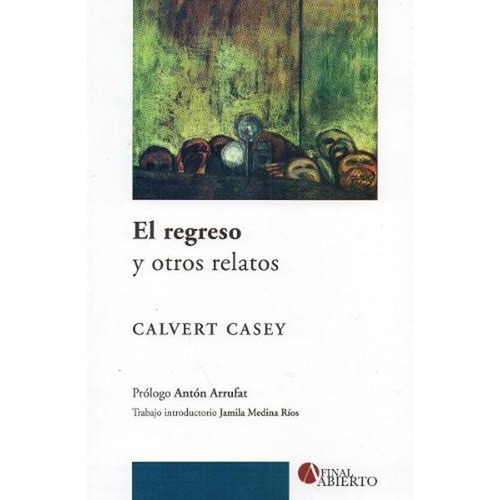 El Regreso Y Otros Relatos  Calvert Casey