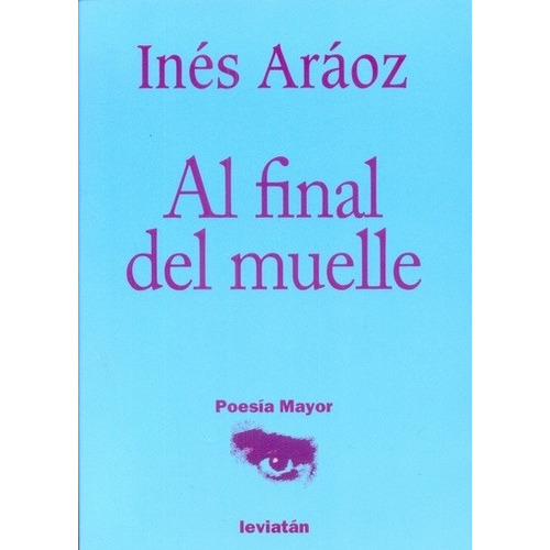 Al Final Del Muelle  - Ines Araoz, De Ines Araoz. Editorial Leviatan En Español