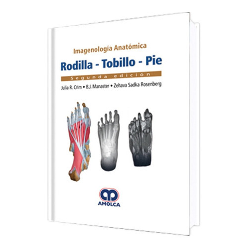 Imagenología Anatómica. Rodilla-tobillo-pie. 2ª Edic. Amolca