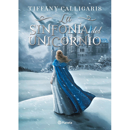 Libro La Sinfonia Del Unicornio - Tiffany Calligaris, De Calligaris, Tiffany. Editorial Planeta, Tapa Blanda En Español, 2020