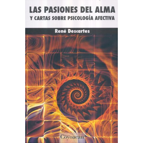 Pasiones Del Alma Y Cartas Sobre Psicologia, De Descartes, René. Editorial Ediciones Coyoacán, Tapa Blanda En Español, 2016