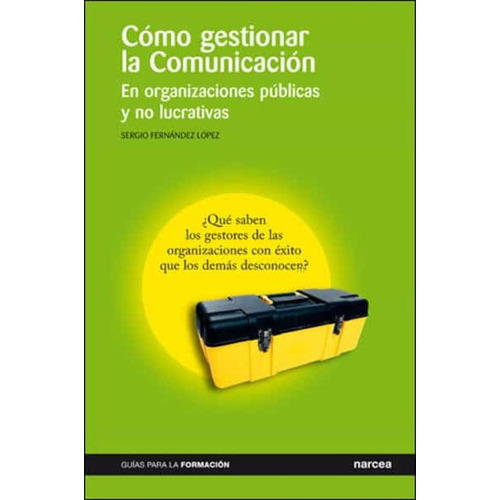 Como Gestionar La  Comunicacion, De Sergio Fernandez Lopez. Editorial Narcea, Tapa Blanda En Español, 2007