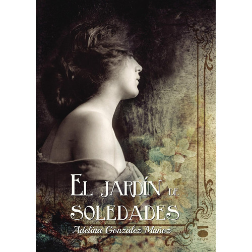 El Jardín De Soledades: No, de González Muñoz, Adelina., vol. 1. Editorial Dauro, tapa pasta blanda, edición 1 en español, 2017