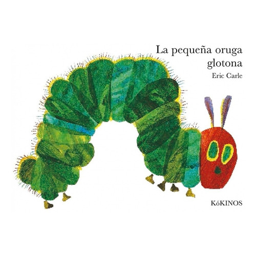 La Pequeña Oruga Glotona. Eric Carle. Kokinos