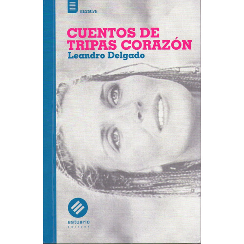 Cuentos De Tripas Corazon, De Leandro Delgado. Editorial Estuario, Edición 1 En Español