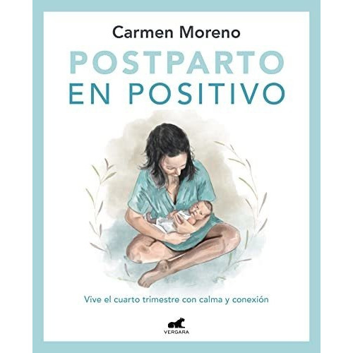 Postparto En Positivo Vive El Cuarto Trimestre Con Calma Y, de Moreno, Carmen. Editorial Vergara, tapa blanda en español, 2022