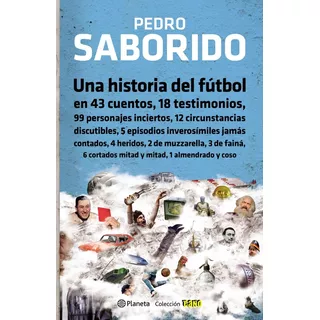 Una Historia Del Fútbol, De Pedro Saborido. Editorial Planeta, Tapa Blanda En Español, 2017