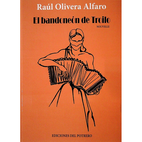 Libro: El Bandoneón De Troilo / Raúl Olivera Alfaro
