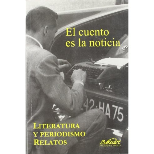 Cuento Es Noticia, El: Literatura Periodismo Y Relatos, De Aa. Vv. Editorial Paginas De Espuma, Edición 1 En Español