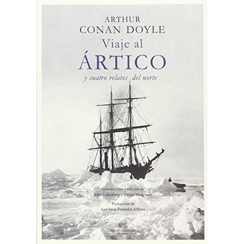 Viaje Al Artico Y Cuatro Relatos Del Norte - Sir Arthur Cona