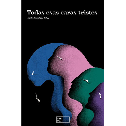 Todas Esas Caras Tristes, De Nicolás Sequeira. Editorial Fardo, Tapa Blanda, Edición 1 En Español