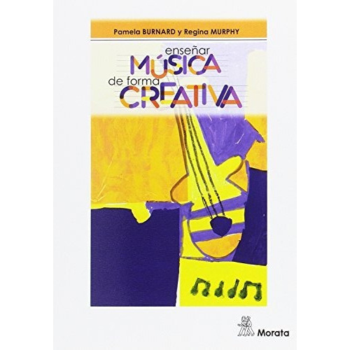 Enseñar Música De Forma Creativa, De Pamela Burnard. Editorial Morata, Tapa Blanda En Español, 2017