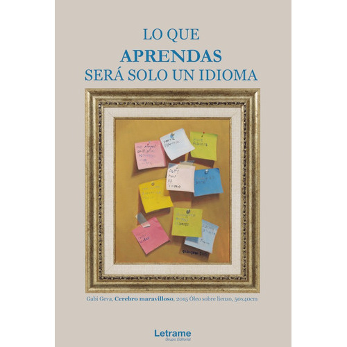 Lo que aprendas será solo un idioma, de Gabi Geva. Editorial Letrame, tapa blanda en español, 2020