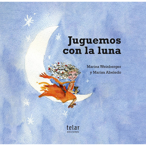 Juguemos Con La Luna, De Marina Weinberger Y Marisa Abeledo. Editorial Telar, Tapa Blanda En Español